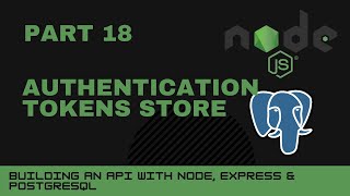 JavaScript projects: Node, Express, Postgres API - Part 18 - Authentication tokens store
