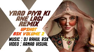 Yaad Piya Ki Aane Lagi (Remix) DJ Rahul RSK | Divya Khosla Kumar | Neha Kakkar UPSHOT RSK VOLUME -2