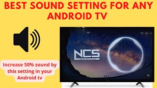 Best sound setting for any android tv | Increase your tv sound using this setting