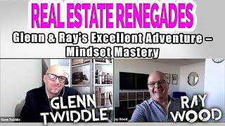 RE Renegades Ep8 -Glenn & Ray’s Excellent Adventure – Mindset Mastery