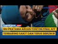 Kisah Video Ibu Pratama Arhan Tonton Final AFF Terbaring Sakit dan Terus Berzikir