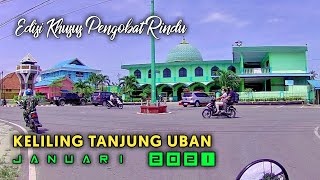 Touring Tanjung Uban January 2021 | Especially for those of you who miss Tg. uban