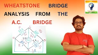 The Wheatstone Bridge analysis from the AC bridge