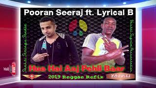 Pooran ft. Lyrical B - Hua Hai Aaj Pehli Baar (( 2k19 Reggae Refix ))