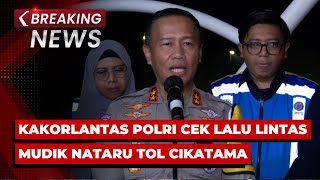 BREAKING NEWS - Kakorlantas Polri Cek Arus Lalu Lintas Mudik Nataru di Tol Cikatama