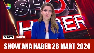 Show Ana Haber 26 Mart 2024
