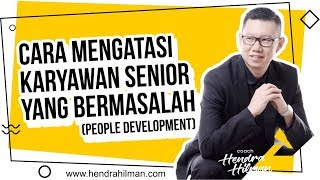 Coach Hendra Hilman - CARA Mengatasi Karyawan SENIOR yang BERMASALAH (People Development) Coach Hendra Hilman - CARA Mengatasi Karyawan SENIOR yang BERMASALAH (People Development)