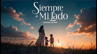 Siempre a Mi Lado - (Canción para mi madre)