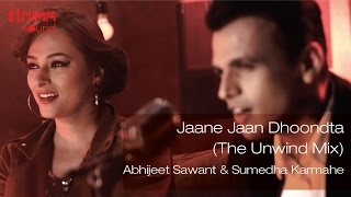 Jaane Jaan Dhoondta I The Unwind Mix I Abhijeet Sawant I Sumedha Karmahe