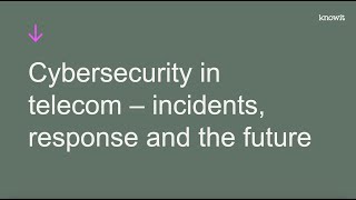 Webinar: Cybersecurity in telecom – incidents, response and the future