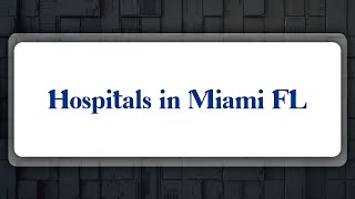 Top 10 Hospitals in Miami, FL