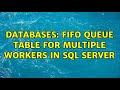 Databases: FIFO queue table for multiple workers in SQL Server (2 Solutions!!)