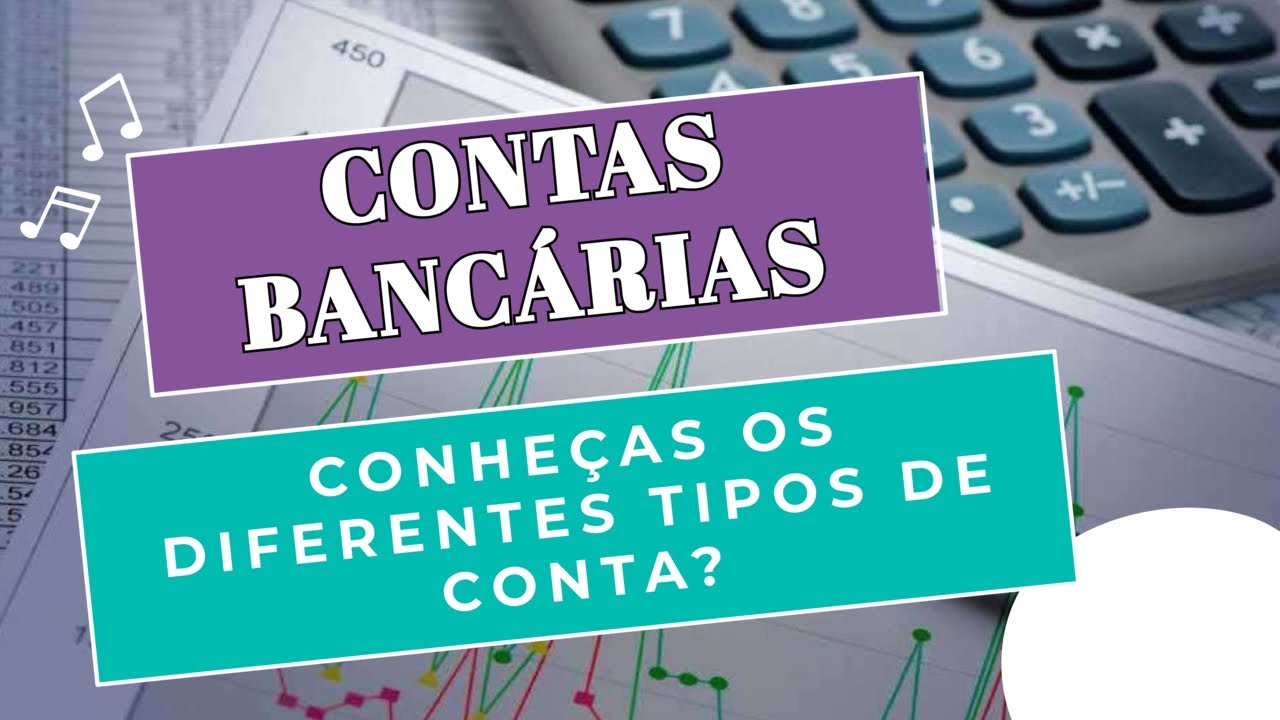 CONTAS BANCÁRIAS: CONHEÇAS OS DIFERENTES TIPOS DE CONTA - YouTube