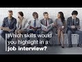 Which skills would you highlight in a job interview?