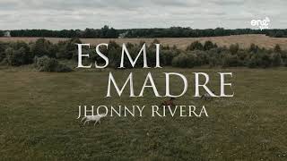 Jhonny Rivera - Es Mi Madre (Letra)