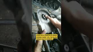 Cara Atasi Kick Starter/Slahan  Motor Honda Vario 125,150 Injeksi Keras Saat Di Engkol.#Shorts.