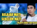 BELAJAR MATI SEBELUM MATI || BUYA ARRAZY HASYIM