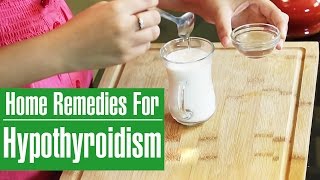 How to TREAT HYPOTHYROIDISM – Home Remedies For Thyroid