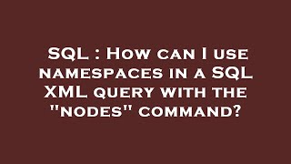 SQL : How can I use namespaces in a SQL XML query with the "nodes" command?