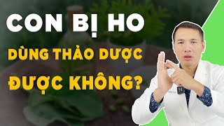 Trẻ ho nên dùng kháng sinh hay các loại siro thảo dược