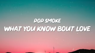 Pop Smoke - What You Know Bout Love "She said what you know bout love I got what you need"  [Tiktok]