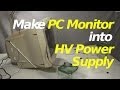 How to Make PC/Computer Monitor into High Voltage Power Supply How to Make PC/Computer Monitor into High Voltage Power Supply