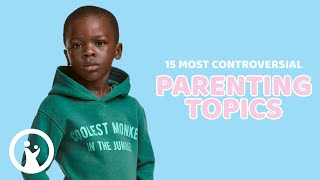 15 Most CONTROVERSIAL Parenting Topics