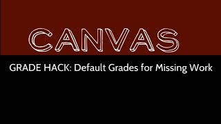Canvas Grade Hack: Default Grades for Missing Work