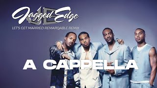 Jagged Edge - Let's Get Married (ReMarqable Remix) [DJ Pino “The Funky Filipino” DIY A Cappella]