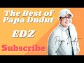 EDZ (THE BEST OF PAPA DUDUT)