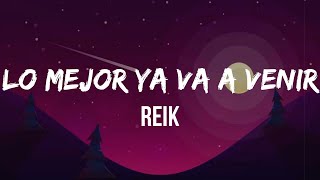 Reik - Lo Mejor Ya Va a Venir (Letra/Lyrics)  Si de repente la tristeza Ya no te deja sonreír