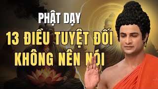 Bạn Đã Biết 13 Điều Tuyệt Đối Không Nên Nói? Phật Dạy Tu Cái Miệng Mới Hưởng Phúc !