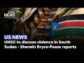 UNSC to discuss violence in South Sudan - Sherwin Bryce-Pease reports