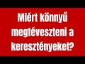 MIÉRT KÖNNYŰ MEGTÉVESZTENI A KERESZTÉNYEKET?