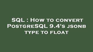 SQL : How to convert PostgreSQL 9.4's jsonb type to float