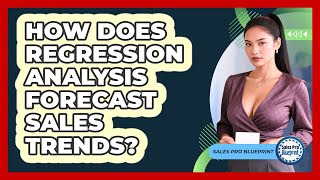 How Does Regression Analysis Forecast Sales Trends? - Sales Pro Blueprint