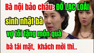 Bà nội bảo cháu: ĐỒ LẠC LOÀI, sinh nhật bà; vợ tôi tặng món quà, bà tái mặt, khách mời phải ..