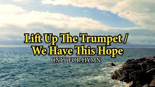 Lift Up The Trumpet  We Have This Hope Piano With Lyrics
