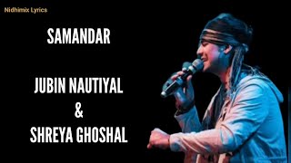 Samandar (Lyrics)- Jubin Nautiyal, Shreya Ghoshal | Kis Kisko Pyaar Karoon