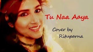 Tu Naa Aaya | तू ना आया | lyrics | Shyamoli Sanghi | Cover song