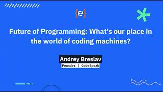 Andrey Breslav - Future of Programming: What’s our place in the world of coding machines?