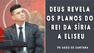 Deus Revela os Planos do Rei da Síria a Eliseu | Pastor Adão de Santana | Igreja Hope Mongaguá