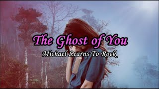 The Ghost of You - Michael Learns To Rock - Lyrics