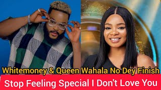 BBNaija: Stop Feeling Special I Don't Love You - Queen Tells Whitemoney