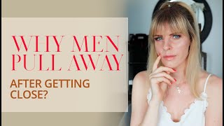 Why Men Pull Away After Getting Close?