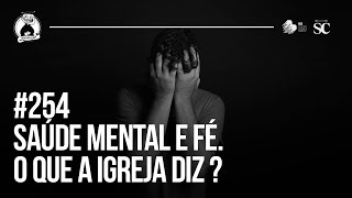 254 - Saúde Mental e Fé – O Que a Igreja Diz? | Santa Zuera