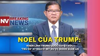 Noel của Trump: Khen lính Trung Quốc tuyệt vời, 'trù ẻo' 37 người Mỹ được Biden giảm án