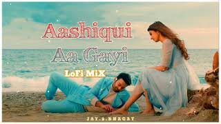 Aashiqui Aa gayi { slowed + reverb } Arijit Singh | lofi song | Indian lofi songs | Marathi lofi