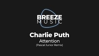 Charlie Puth - Attention (Pascal Junior Remix) | BREEZEMUSIC |