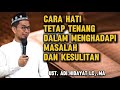 CARA HATI TETAP TENANG DALAM MENGHADAPI MASALAH DAN KESULITAN - KAJIAN USTADZ ADI HIDAYAT